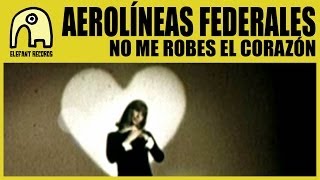 AEROLÍNEAS FEDERALES  No Me Robes El Corazón Official [upl. by Caril]