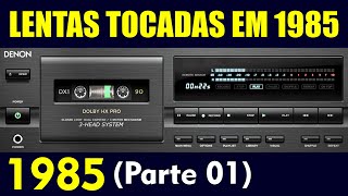 1985  LENTAS TOCADAS NO ANO 1985 Parte 01 [upl. by Adachi]