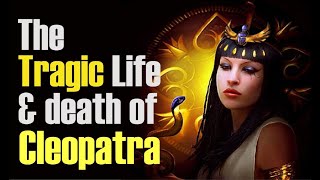 The Tragic Life amp Death of Cleopatra  Dark History They Never Told You [upl. by Dolan]