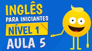 NÍVEL 1  AULA 5  INGLÊS PARA INICIANTES [upl. by Naid]