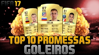 TOP JOVENS PROMESSAS  GOLEIROS  FIFA 17 ⚽ [upl. by Venetis555]