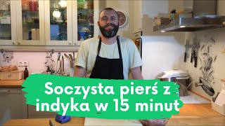 SOCZYSTA PIERŚ Z INDYKA PIECZONA W 15 minut [upl. by Kristianson]