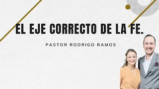 El EJE correcto de la FE  Pastor Rodrigo Ramos [upl. by Nolita]