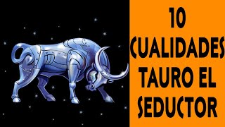 10 CUALIDADES DE TAURO EL SEDUCTOR [upl. by Edmunda705]