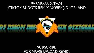 PARAPAPA X THAI TIKTOK BUDOTS REMIX 140BPM DJ ORLAND [upl. by Stilla]