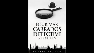 Four Max Carrodos Detective Stories by Ernest Bramah  Audiobook [upl. by Misha695]