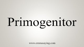 How To Say Primogenitor [upl. by Jamesy]