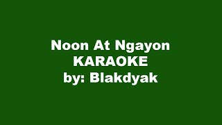 Blakdyak Noon At Ngayon Karaoke [upl. by Lennej]