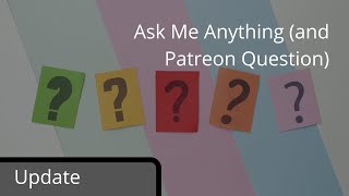 Update Upcoming Ask Me Anything plus Patreon Question [upl. by Eldnar]