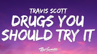 Travis Scott  Drugs You Should Try It Lyrics [upl. by Ilecara91]