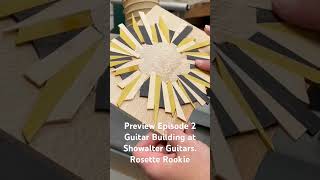 Preview Episode 2 Guitar Building at Showalter Guitars Rosette Rookie [upl. by Flam]