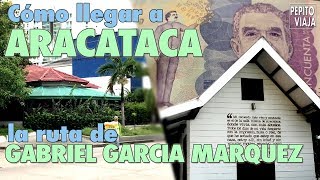 Cómo llegar a ARACATACA la Ruta de GABRIEL GARCÍA MÁRQUEZ  Pepito Viaja [upl. by Eckel]