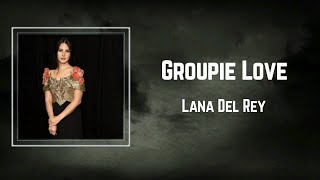 Lana Del Rey  Groupie Love Lyrics 🎵 [upl. by Foster]