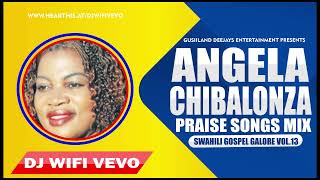 BEST OF ANGELA CHIBALONZA MIX 2023  KAA NAMI  EBENEZER  AMENIONA  OZALI  JUBILEE  DJ WIFI VEVO [upl. by Nadirehs616]