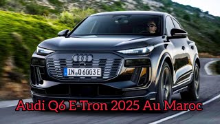 Nouveau Audi Q6 etron 2025 Au Maroc  Intérieur amp Extérieur [upl. by Rakel]