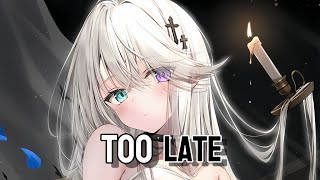 Nightcore  Too Late [upl. by Ehrman783]