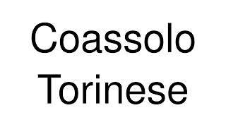 How to Pronounce Coassolo Torinese Italy [upl. by Mountfort]