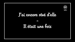 Jai encore rêvé delle  Il était une fois LyricsParoles [upl. by Sarid]