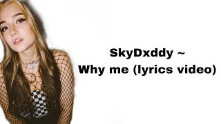 SkyDxddy  Why me lyrics video [upl. by Areis]