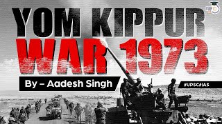 Yom Kippur War 1973 ArabIsrael conflict  World History UPSC  General Studies [upl. by Calypso36]