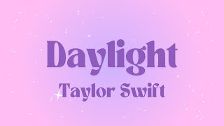 Taylor Swift  Daylight Lyrics [upl. by Drofdeb]