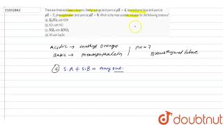 There are three acidbase indicators Methyl orange end point at pH4 bromothymol blue [upl. by Inek]