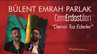 Demiri Toz Ederler  Bülent Emrah Parlak amp Cem Erdost İleri PortakalAltı Kayıtları [upl. by Jakie679]