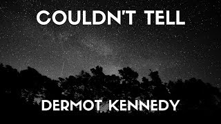 Dermot kennedy  Couldnt Tell Lyrics [upl. by Jenda]