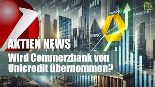 Aktien News Wird Commerzbank von Unicredit übernommen [upl. by Katherina614]