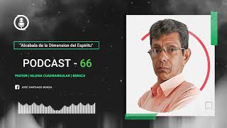 ALCABALA DE LA DIMENSION DEL ESPIRITU  PASTOR JOSE SANTIAGO BONZA  PODCAST 66 [upl. by Haines]