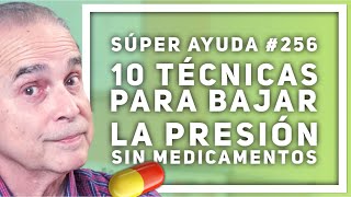 SÚPER AYUDA 256 10 Técnicas Para Bajar la Presión SIN MEDICAMENTOS [upl. by Sutherlan]