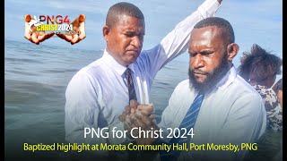 PNG for Christ 2024 Baptized highlight at Morata Community Hall Port Moresby PNG [upl. by Dacie]