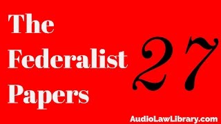 Federalist Papers  27 Idea of Restraining Legislative Authority to the Common Defense Audiobook [upl. by Morel567]