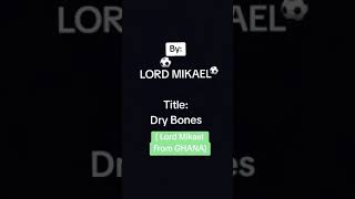 LORD MIKAEL  DRY BONES DOMPE A HO AKOKWA [upl. by Yajeet]