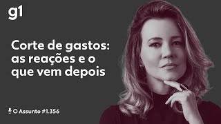 Corte de gastos as reações e o que vem depois  O Assunto [upl. by Asenab]