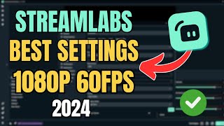 Streamlabs BEST Settings for Streaming 1080p 60fps 2024 [upl. by Pedroza]