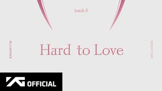 BLACKPINK  ‘Hard to Love’ Official Audio [upl. by Dnalyram]