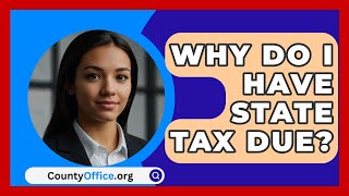 Why Do I Have State Tax Due  CountyOfficeorg [upl. by Oniuqa]