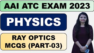 AAI ATC Preparation 2023 Ray Optics MCQs PYQ Part 03  AAI ATC PHYSICS 2023 [upl. by Petracca]