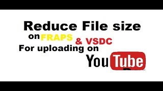 How to Reduce VSDC  FRAPS Screen recording file sizes and edit for Youtube [upl. by Rosenkrantz]