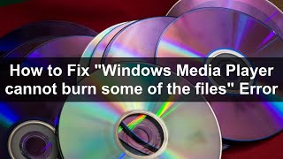 How to Fix quotWindows Media Player cannot burn some of the filesquot Error [upl. by Eillib784]