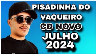 PISADINHA DO VAQUEIRO CD JULHO 2024  MÚSICAS NOVAS  REPIQUES ALTERADOS [upl. by Airan600]