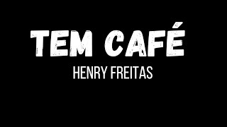 Henry Freitas  Tem Café  Letra da música [upl. by Zebulon]