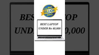 Best Laptop Under Rs 40k45k Big Billion Day Offer laptop bigbilliondays2024 [upl. by Sacram]