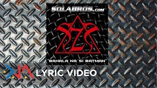 Solabros com  Bahala Na Si Batman Lyrics [upl. by Lzeil]