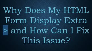 Why Does My HTML Form Display Extra and How Can I Fix This Issue [upl. by Fleeta]