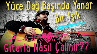 Gitar 15DersYüce Dağ Başında Yanar Bir Işık Gitarla Nasıl Çalınır ve Söylenir [upl. by Cacka227]