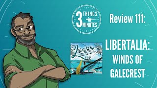 Libertalia Winds of Galecrest 3 Things in 3 Minutes Review 111 [upl. by Murdock]