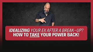 Still Idealizing Your Ex Heres How to Take Your Power BACK After a Breakup [upl. by Dobrinsky563]