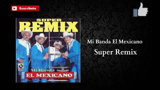 Mi Banda El Mexicano  Super Remix [upl. by Rutledge546]